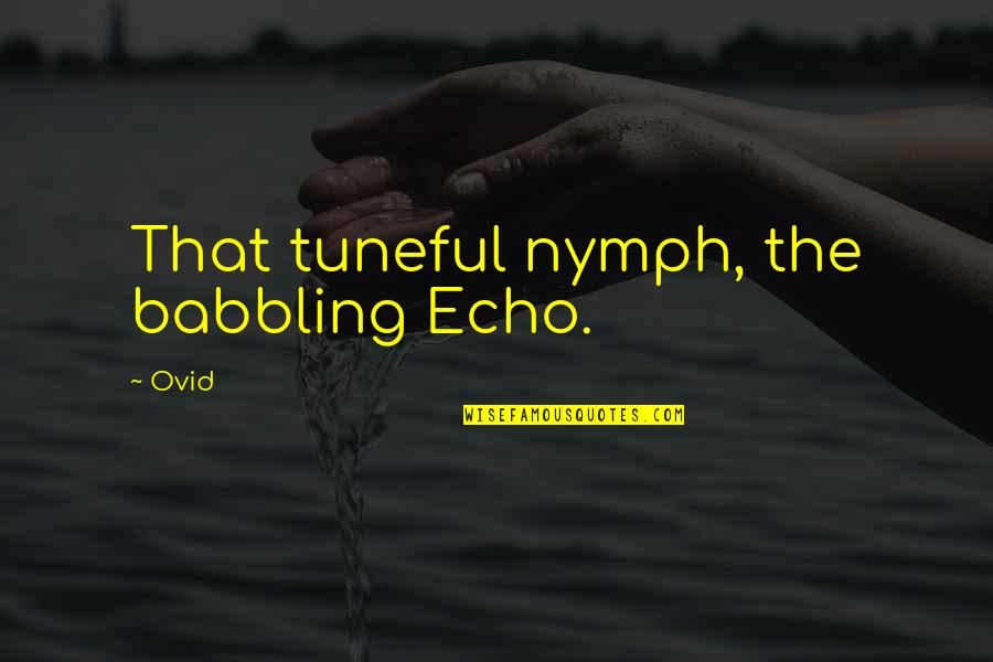 Nymph Quotes By Ovid: That tuneful nymph, the babbling Echo.