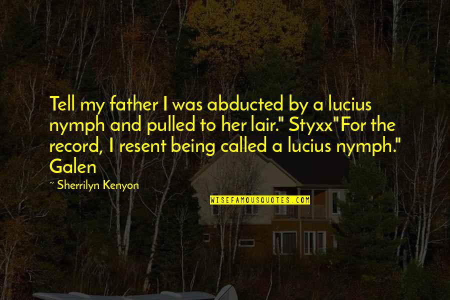 Nymph Quotes By Sherrilyn Kenyon: Tell my father I was abducted by a