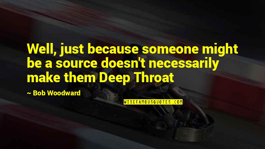 Nympha Movie Quotes By Bob Woodward: Well, just because someone might be a source Nympha Movie Quotes By Bob Woodward: Well, just because someone might be a source