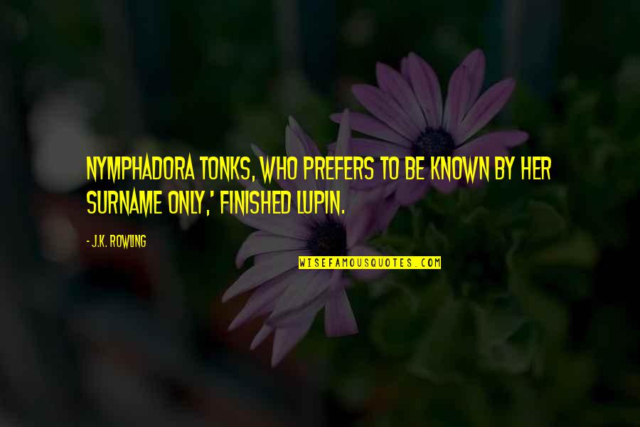 Nymphadora Tonks Quotes By J.K. Rowling: Nymphadora Tonks, who prefers to be known by