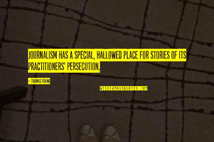 Nymphaea Sioux Quotes By Thomas Frank: Journalism has a special, hallowed place for stories