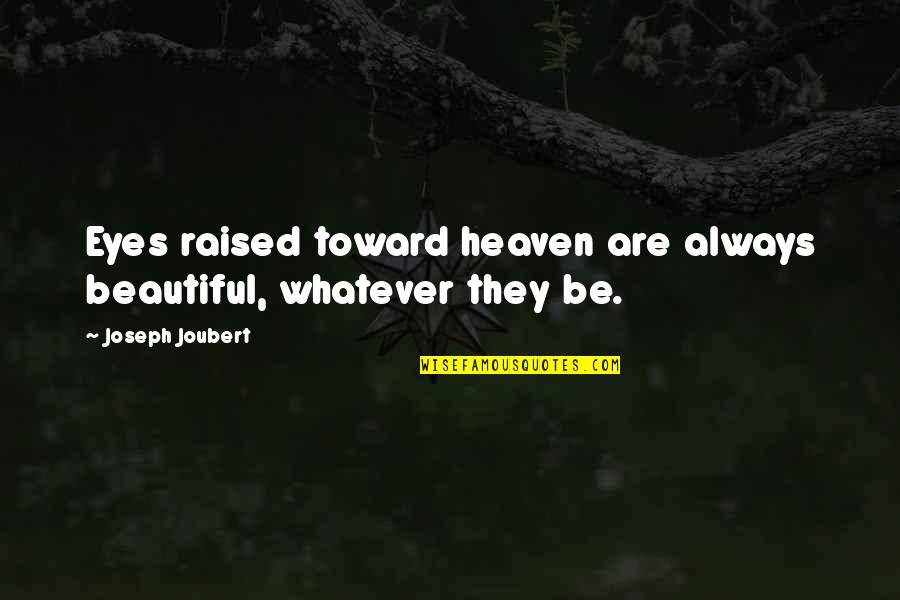 Nymphaea Stellata Quotes By Joseph Joubert: Eyes raised toward heaven are always beautiful, whatever