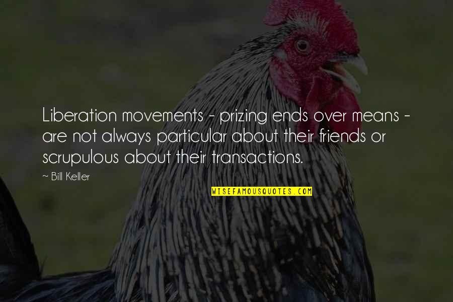 Nymphalidae Quotes By Bill Keller: Liberation movements - prizing ends over means -