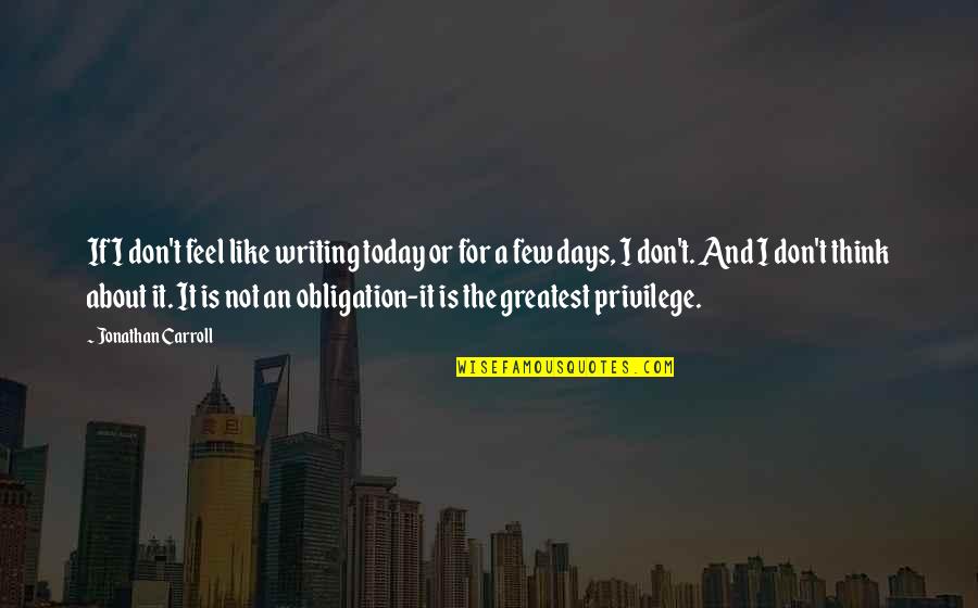 Nynaeve Al'meara Quotes By Jonathan Carroll: If I don't feel like writing today or Nynaeve Al'meara Quotes By Jonathan Carroll: If I don't feel like writing today or