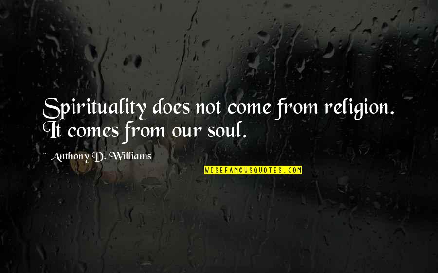 Nynaeve Quotes By Anthony D. Williams: Spirituality does not come from religion. It comes