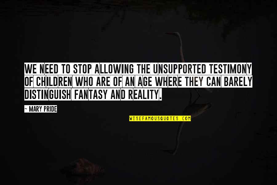 Nynaevedesigns Altara Quotes By Mary Pride: We need to stop allowing the unsupported testimony