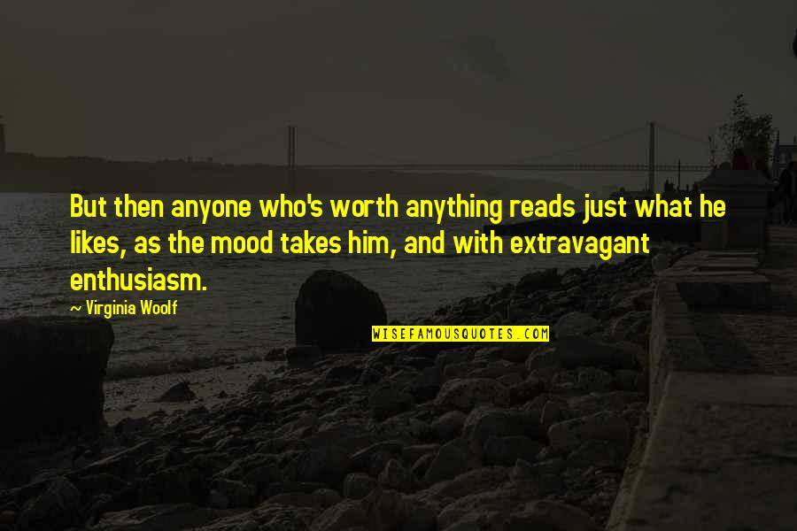 Nyneave Quotes By Virginia Woolf: But then anyone who's worth anything reads just