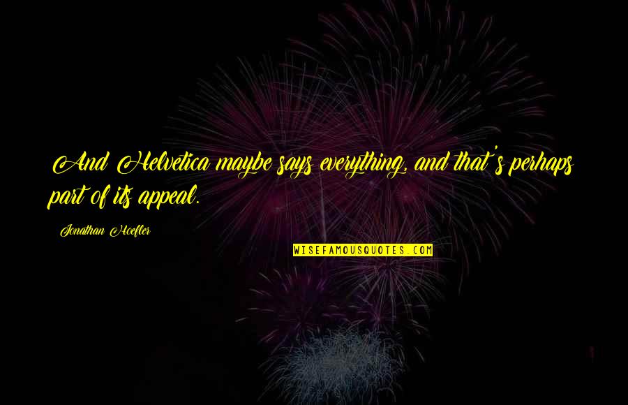 Nynia Youmans Quotes By Jonathan Hoefler: And Helvetica maybe says everything, and that's perhaps