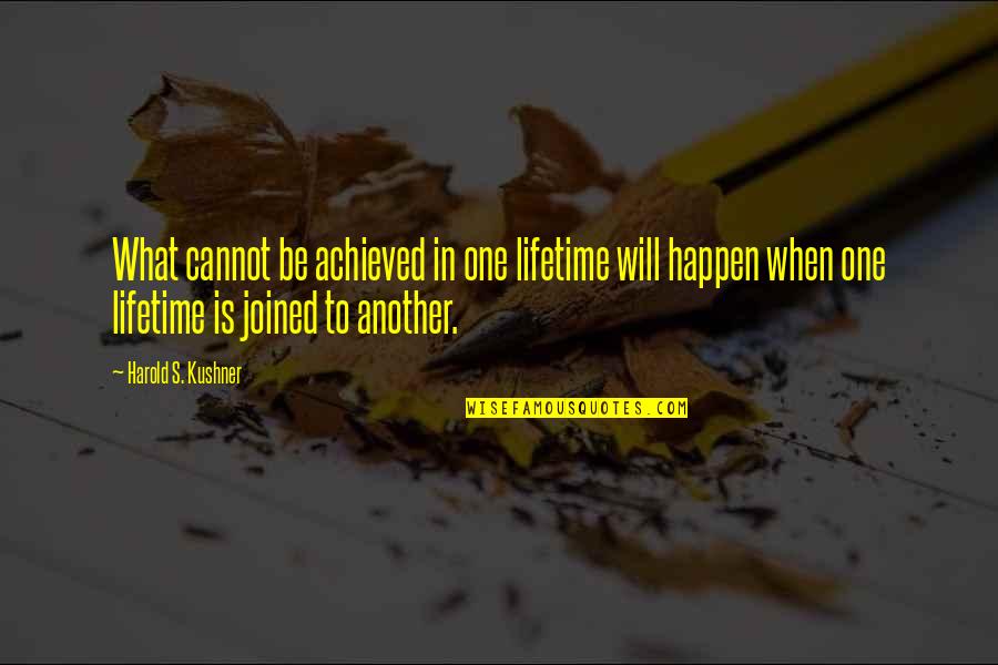 Nyoka Bound Quotes By Harold S. Kushner: What cannot be achieved in one lifetime will