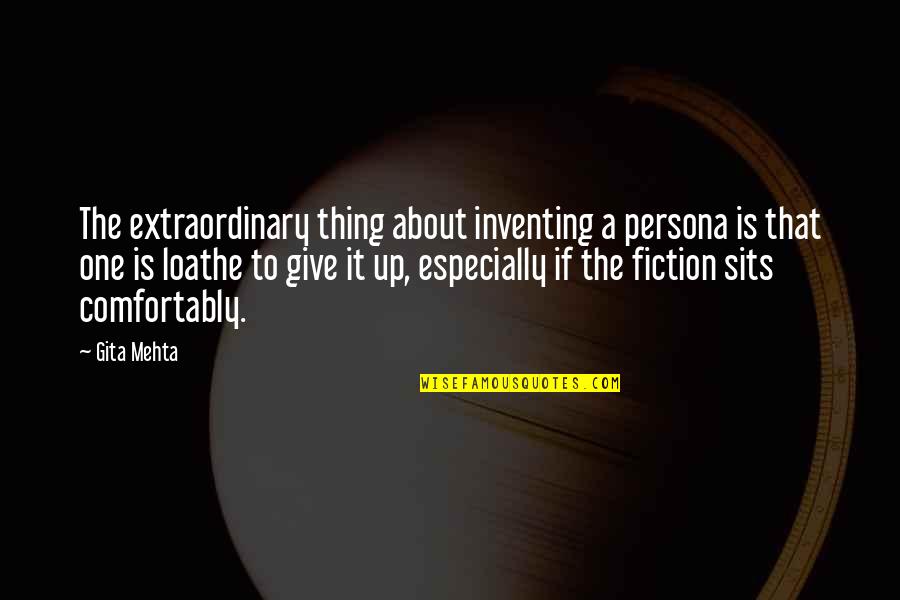 Nyokabi Muthama Quotes By Gita Mehta: The extraordinary thing about inventing a persona is