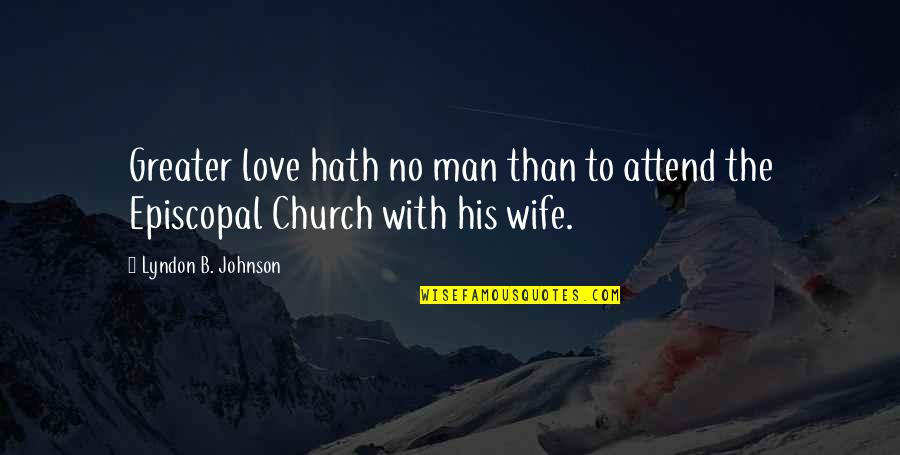 Nyokap Quotes By Lyndon B. Johnson: Greater love hath no man than to attend