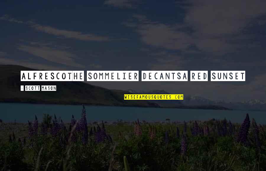 Nyonsolive Quotes By Scott Mason: alfrescothe sommelier decantsa red sunset Nyonsolive Quotes By Scott Mason: alfrescothe sommelier decantsa red sunset