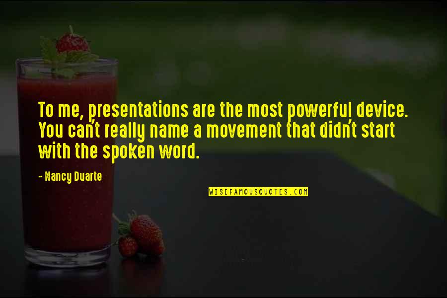 Nyoshul Khen Quotes By Nancy Duarte: To me, presentations are the most powerful device. Nyoshul Khen Quotes By Nancy Duarte: To me, presentations are the most powerful device.