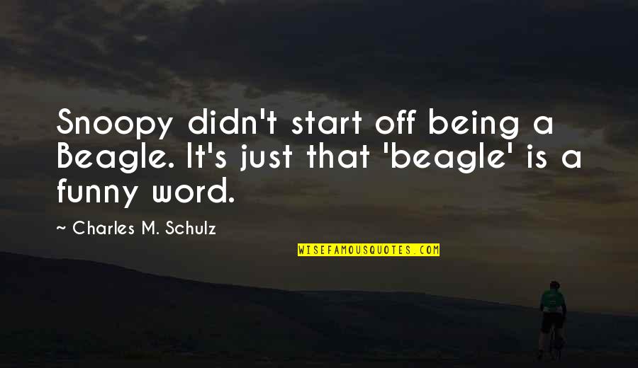 Nypane Quotes By Charles M. Schulz: Snoopy didn't start off being a Beagle. It's