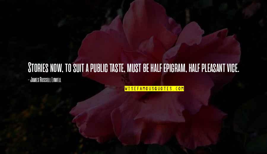 Nyphomaniac 2 Quotes By James Russell Lowell: Stories now, to suit a public taste, must Nyphomaniac 2 Quotes By James Russell Lowell: Stories now, to suit a public taste, must