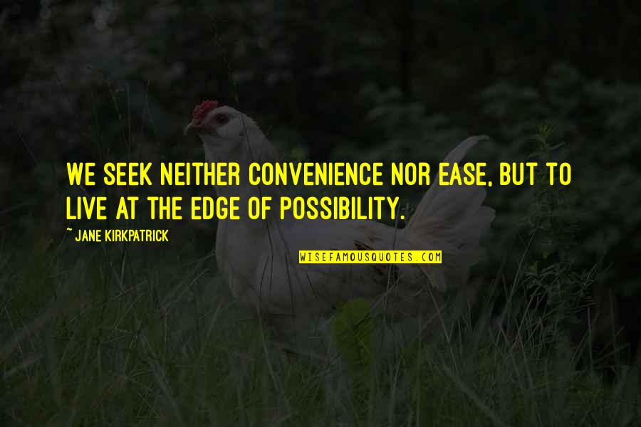 Nyphomaniac 2 Quotes By Jane Kirkpatrick: We seek neither convenience nor ease, but to