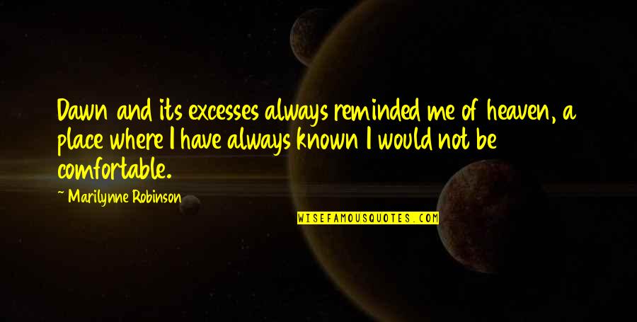 Nyphomaniac 2 Quotes By Marilynne Robinson: Dawn and its excesses always reminded me of Nyphomaniac 2 Quotes By Marilynne Robinson: Dawn and its excesses always reminded me of