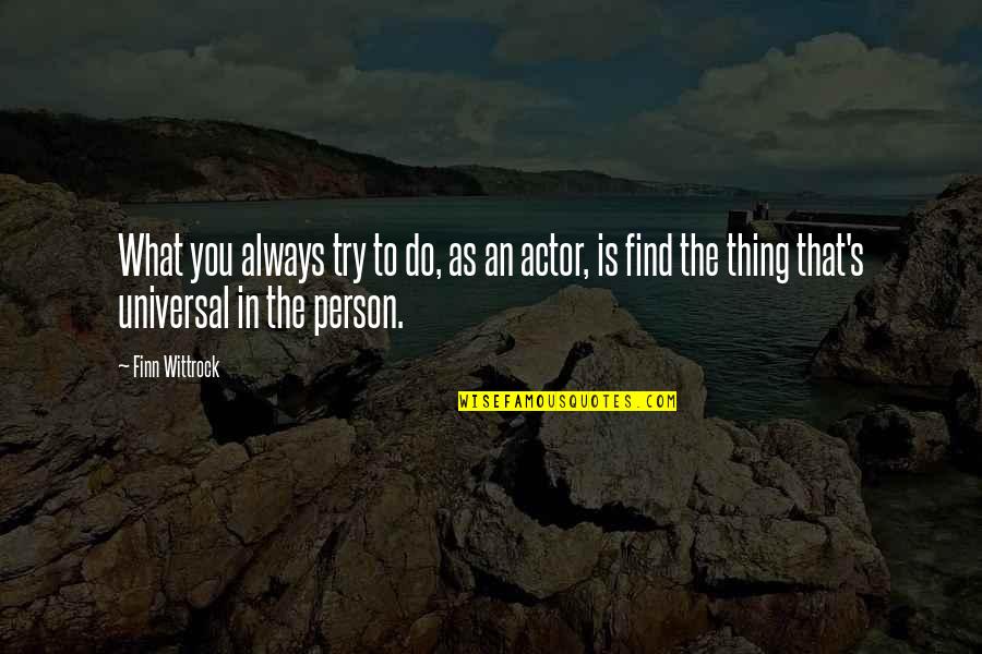 Nyphomaniac Song Quotes By Finn Wittrock: What you always try to do, as an Nyphomaniac Song Quotes By Finn Wittrock: What you always try to do, as an