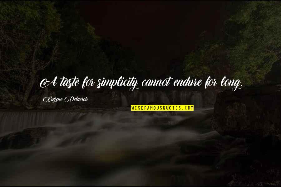 Nypl E Books Quotes By Eugene Delacroix: A taste for simplicity cannot endure for long. Nypl E Books Quotes By Eugene Delacroix: A taste for simplicity cannot endure for long.