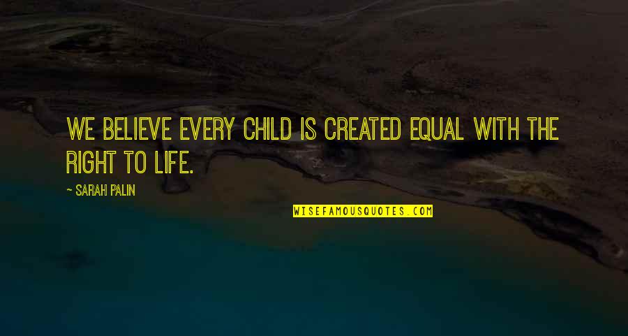Nypl Locations Quotes By Sarah Palin: We believe every child is created equal with