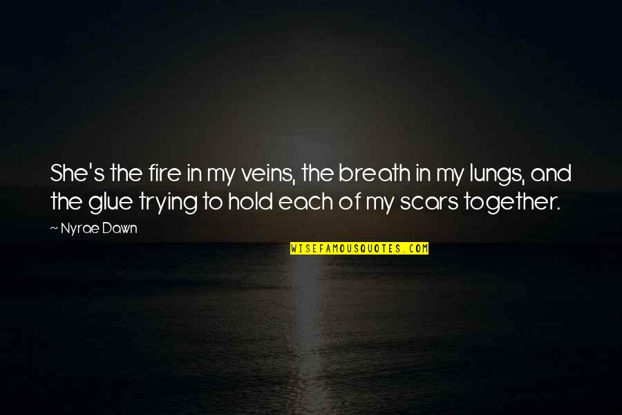 Nyrae Quotes By Nyrae Dawn: She's the fire in my veins, the breath