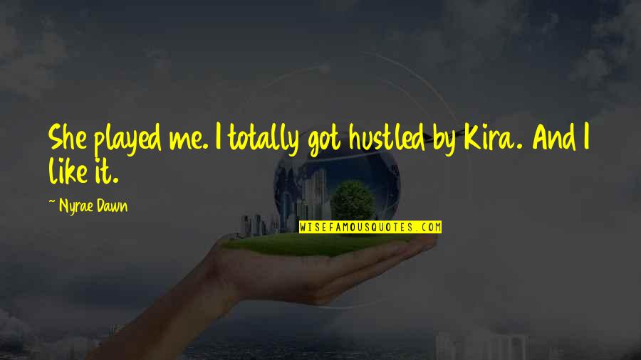 Nyrae Quotes By Nyrae Dawn: She played me. I totally got hustled by