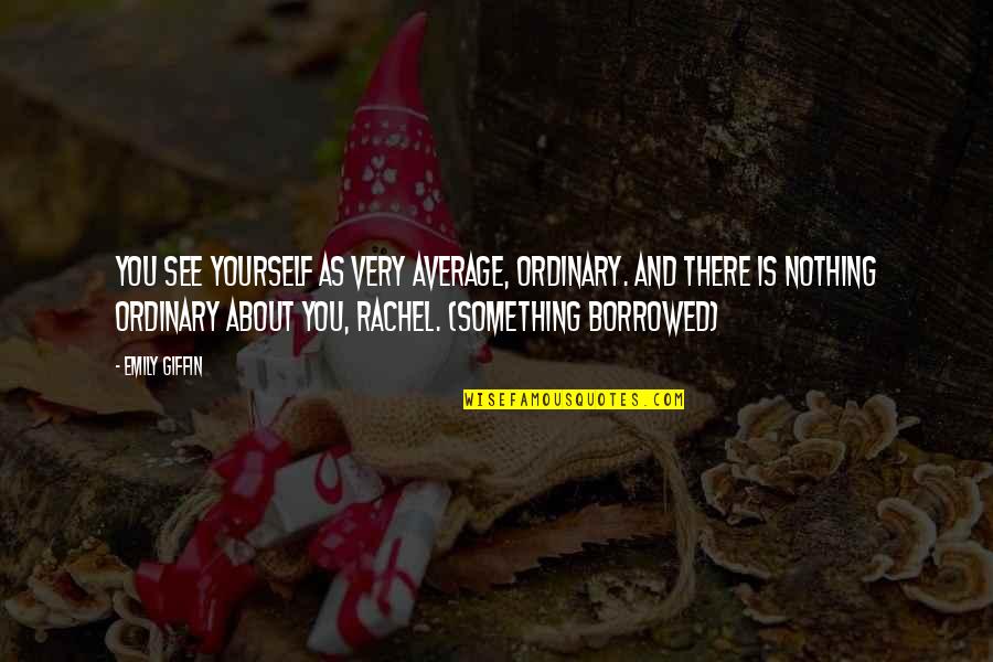 Nyrb Quotes By Emily Giffin: You see yourself as very average, ordinary. And Nyrb Quotes By Emily Giffin: You see yourself as very average, ordinary. And