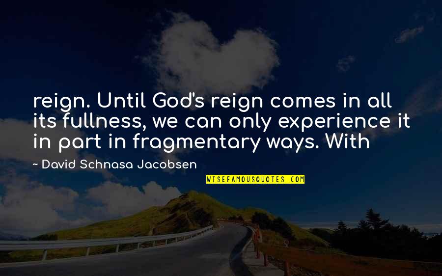 Nyscaa Quotes By David Schnasa Jacobsen: reign. Until God's reign comes in all its Nyscaa Quotes By David Schnasa Jacobsen: reign. Until God's reign comes in all its