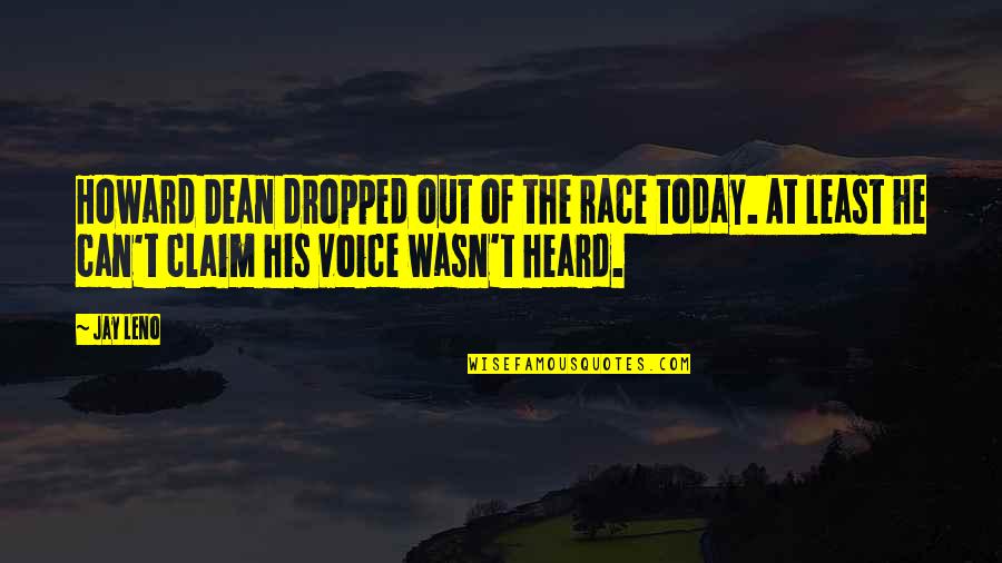 Nyscame Quotes By Jay Leno: Howard Dean dropped out of the race today.