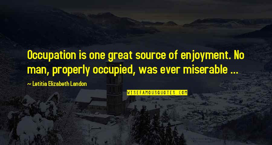 Nyse Euronext Quotes By Letitia Elizabeth Landon: Occupation is one great source of enjoyment. No