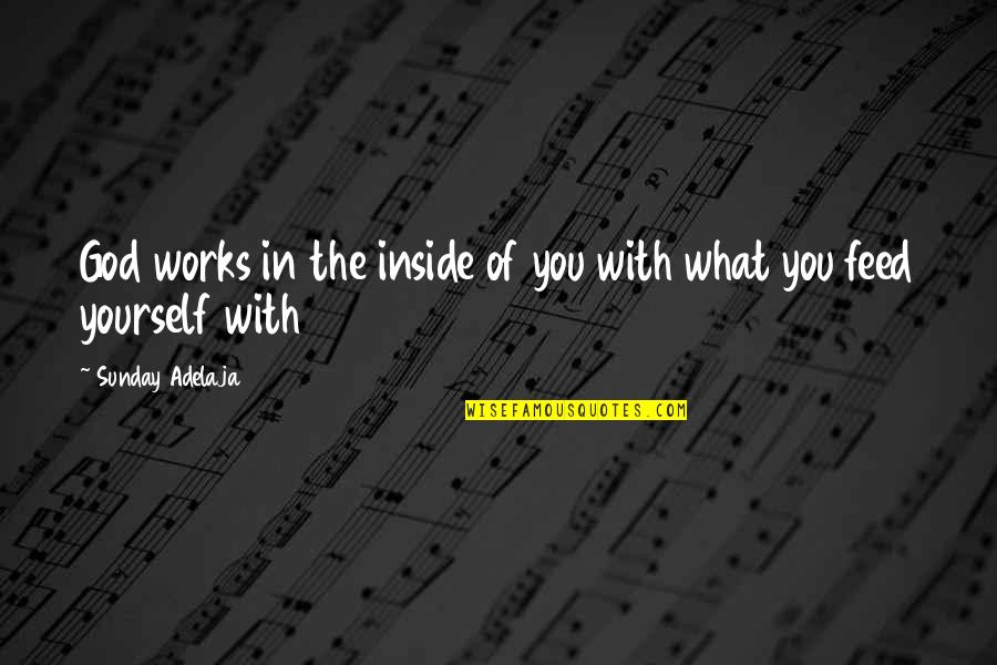 Nyse Mkt Quotes By Sunday Adelaja: God works in the inside of you with