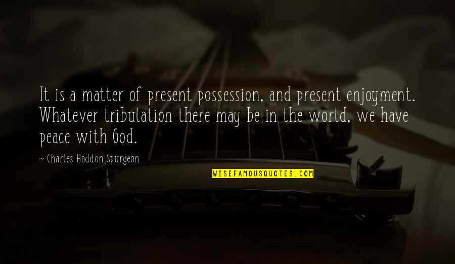 Nyse Ry Quote Quotes By Charles Haddon Spurgeon: It is a matter of present possession, and