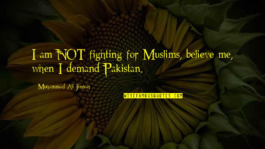 Nyse Ups Quotes By Muhammad Ali Jinnah: I am NOT fighting for Muslims, believe me, Nyse Ups Quotes By Muhammad Ali Jinnah: I am NOT fighting for Muslims, believe me,