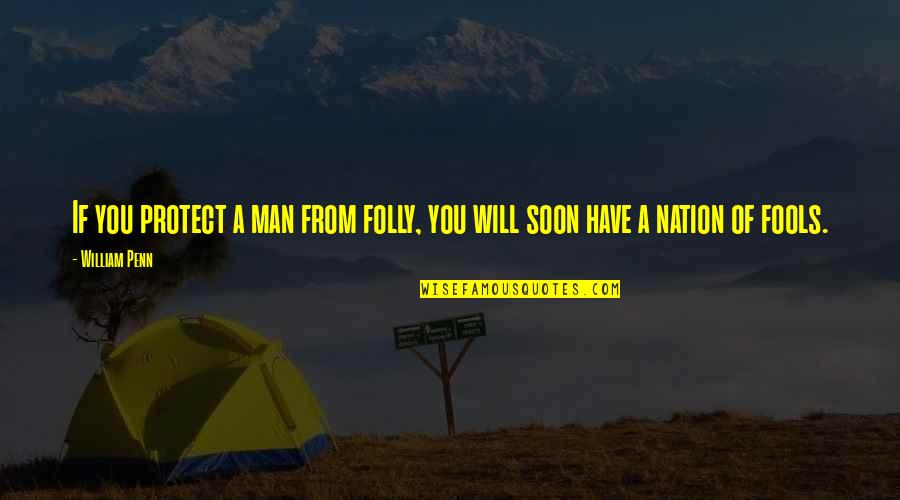 Nyse Ups Quotes By William Penn: If you protect a man from folly, you