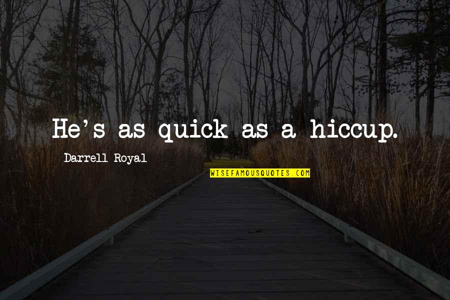Nysif Disability Quote Quotes By Darrell Royal: He's as quick as a hiccup. Nysif Disability Quote Quotes By Darrell Royal: He's as quick as a hiccup.