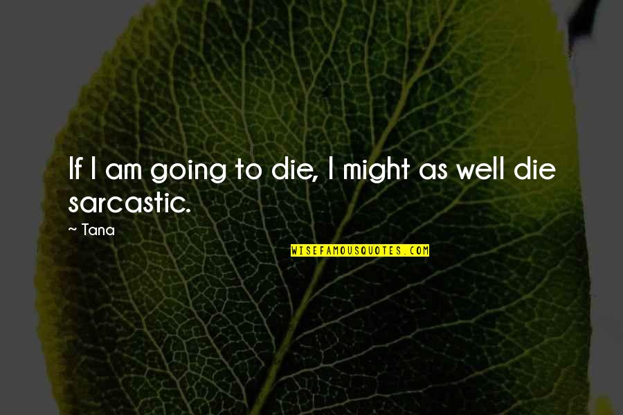 Nysif Disability Quote Quotes By Tana: If I am going to die, I might