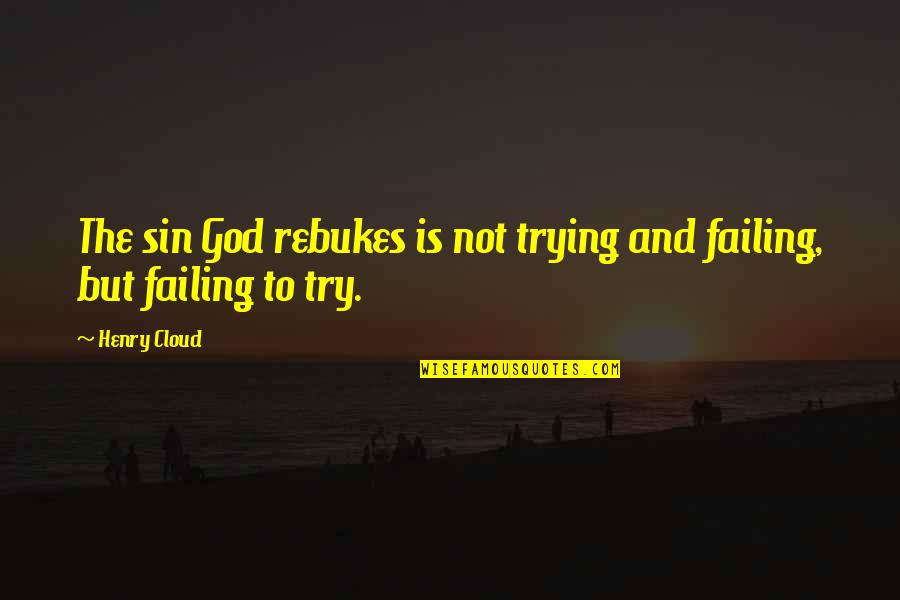 Nyssen Jan Quotes By Henry Cloud: The sin God rebukes is not trying and
