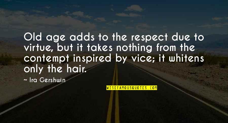 Nystagmus And Vertigo Quotes By Ira Gershwin: Old age adds to the respect due to Nystagmus And Vertigo Quotes By Ira Gershwin: Old age adds to the respect due to