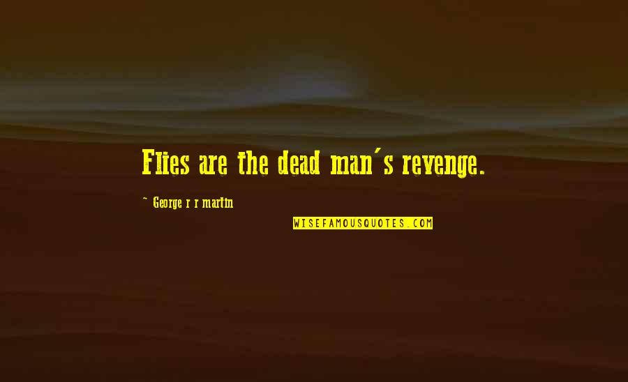 Nystagmus Icd Quotes By George R R Martin: Flies are the dead man's revenge.