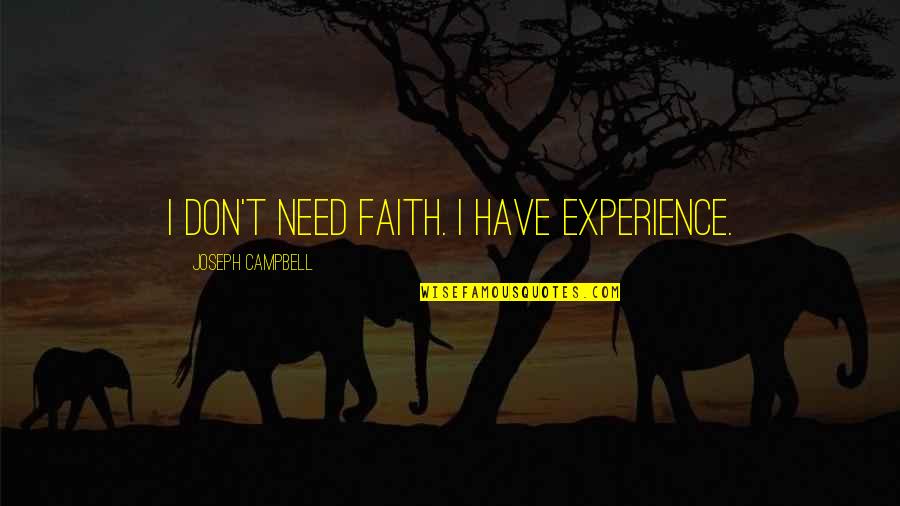 Nysten Rule Quotes By Joseph Campbell: I don't need faith. I have experience. Nysten Rule Quotes By Joseph Campbell: I don't need faith. I have experience.