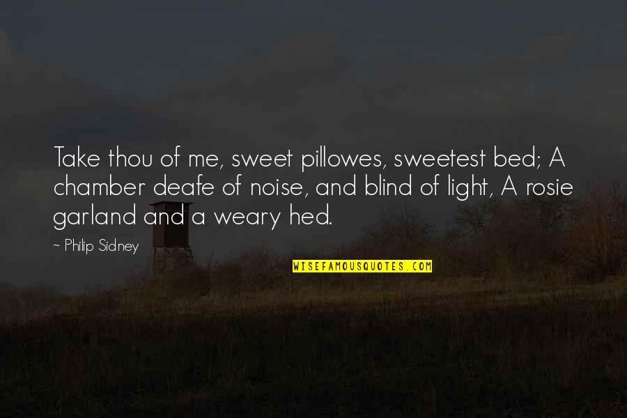 Nysten Rule Quotes By Philip Sidney: Take thou of me, sweet pillowes, sweetest bed;