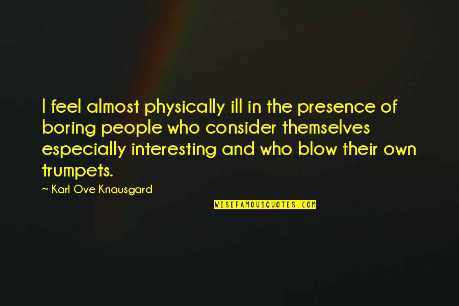 Nystroem Composer Quotes By Karl Ove Knausgard: I feel almost physically ill in the presence