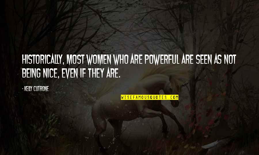 Nystrom And Associates Quotes By Kelly Cutrone: Historically, most women who are powerful are seen Nystrom And Associates Quotes By Kelly Cutrone: Historically, most women who are powerful are seen