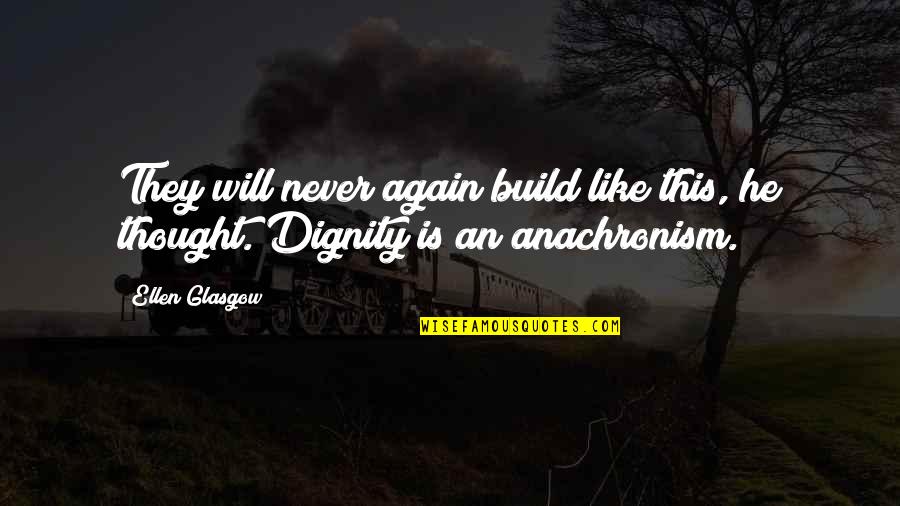 Nyt Quotes By Ellen Glasgow: They will never again build like this, he