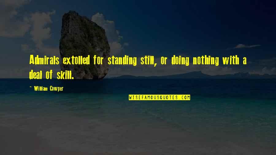 Nytimes Quotes By William Cowper: Admirals extolled for standing still, or doing nothing