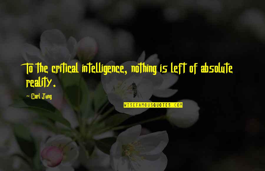 Nytt P Quotes By Carl Jung: To the critical intelligence, nothing is left of