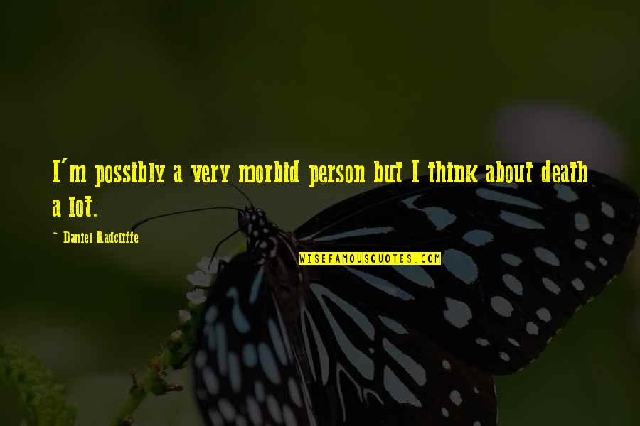 Nytt P Quotes By Daniel Radcliffe: I'm possibly a very morbid person but I Nytt P Quotes By Daniel Radcliffe: I'm possibly a very morbid person but I
