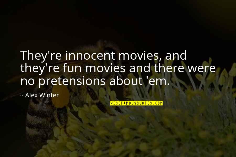 Nytt Pass Quotes By Alex Winter: They're innocent movies, and they're fun movies and