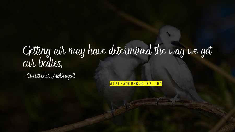 Nytt R Quotes By Christopher McDougall: Getting air may have determined the way we Nytt R Quotes By Christopher McDougall: Getting air may have determined the way we