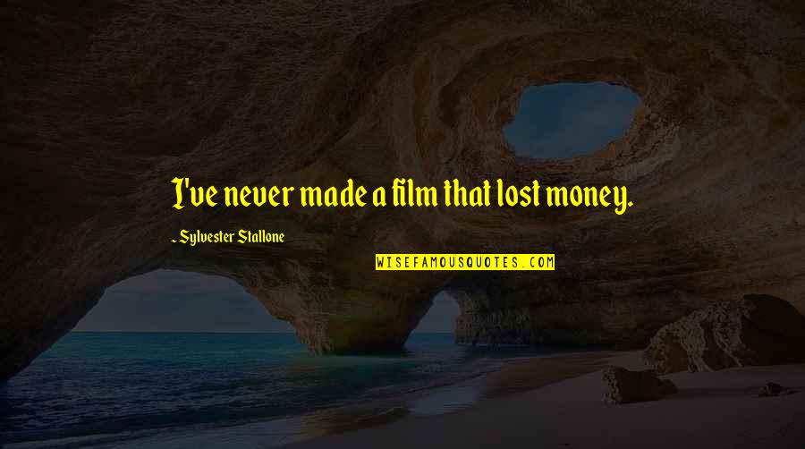 Nyu Langone Quotes By Sylvester Stallone: I've never made a film that lost money. Nyu Langone Quotes By Sylvester Stallone: I've never made a film that lost money.